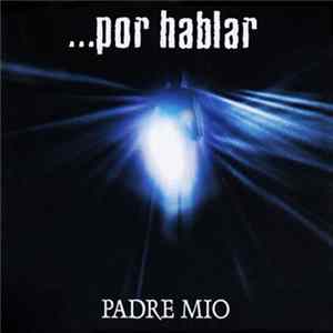 FLAC ...Por Hablar - Padre Mio
