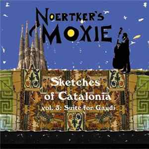 FLAC Noertker's Moxie - Sketches Of Catalonia, Vol. 3: Suite For Gaudí