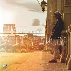 FLAC Deorro Feat. Adrian Delgado - All I Need Is Your Love