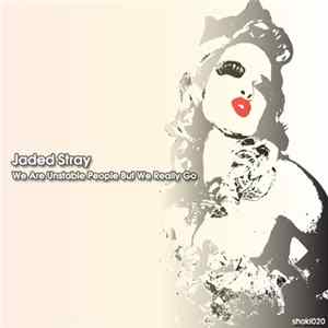 FLAC Jaded Stray - We Are Unstable People But We Really Go