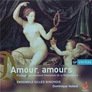 FLAC Ensemble Gilles Binchois, Dominique Vellard - Amour, Amours. Florilège Des Chansons Françaises De La Renaissance