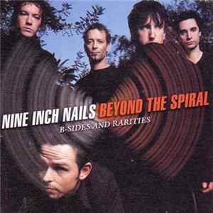 FLAC Nine Inch Nails - Beyond The Spiral B-Sides And Rarities