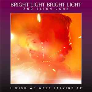 FLAC Bright Light Bright Light And Elton John - I Wish We Were Leaving