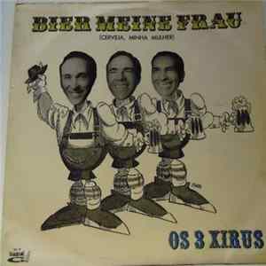 FLAC Os 3 Xirus - Bier Meine Frau = Cerveja Minha Mulher