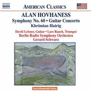 FLAC Alan Hovhaness / David Leisner / Lars Ranch / Berlin Radio Symphony Orchestra / Gerard Schwarz - Symphony No. 60 / Guitar Concerto / Khrimian Hairig