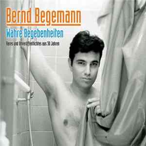 FLAC Bernd Begemann - Wahre Begebenheiten - Rares Und Unveröffentlichtes Aus 30 Jahren
