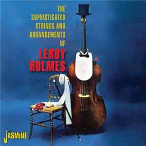 FLAC Leroy Holmes - The Sophisticated Strings And Arrangements Of Leroy Holmes