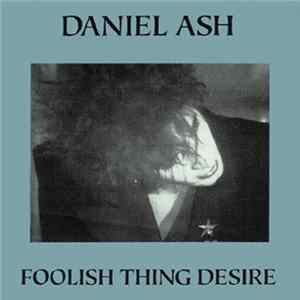 FLAC Daniel Ash - Foolish Thing Desire