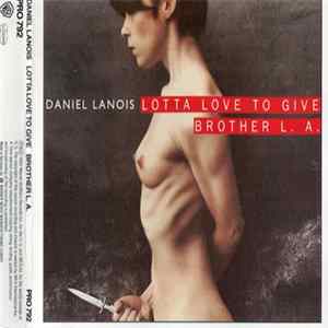 FLAC Daniel Lanois - Lotta Love To Give