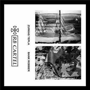 FLAC Zurkas Tepla - The Violations Of Perception Trilogy: Bank Robber