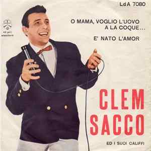 FLAC Clem Sacco E I Suoi Califfi - O Mama, Voglio L'Uovo Alla Coque / E' Nato L'Amor