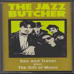 FLAC The Jazz Butcher - Sex And Travel Plus The Gift Of Music