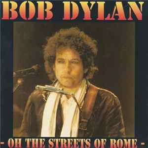 FLAC Bob Dylan - Oh The Streets Of Rome