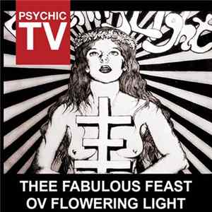 FLAC Psychic TV - Thee Fabulous Feast Ov Flowering Light