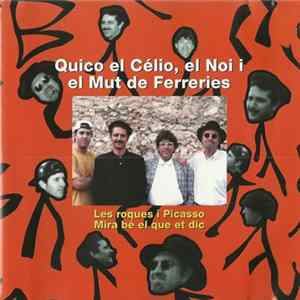 FLAC Quico El Célio, El Noi I El Mut De Ferreries - Les Roques I Picasso - Mira Bé El Que Et Dic