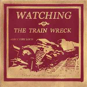 FLAC Watching The Train Wreck - Serve Very Loud