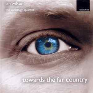 FLAC Ian Wilson , The Vanbrugh Quartet - Towards The Far Country