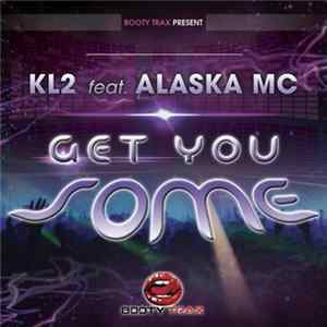FLAC KL2 feat. Alaska MC - Get You Some