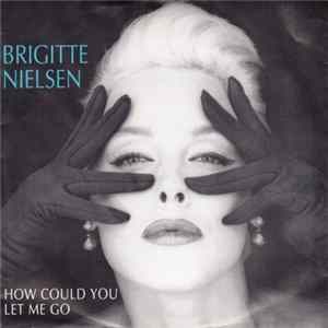 FLAC Brigitte Nielsen - How Could You Let Me Go