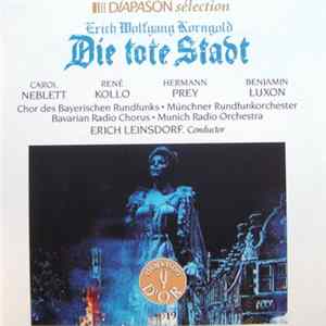 FLAC Erich Wolfgang Korngold / Carol Neblett, René Kollo, Hermann Prey, Benjamin Luxon, Chor Des Bayerischen Rundfunks = Bavarian Radio Chorus, Münchner Rundfunkorchester = Munich Radio Orchestra, Erich Leinsdorf - Die Tote Stadt