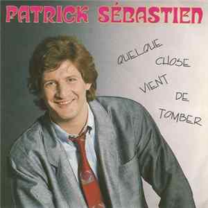 FLAC Patrick Sébastien - Quelque Chose Vient De Tomber