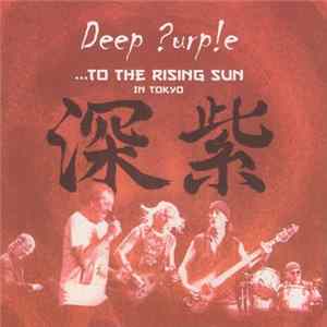 FLAC Deep Purple - ...To The Rising Sun (In Tokyo)