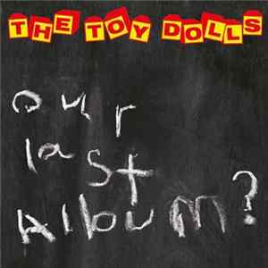 FLAC The Toy Dolls - Our Last Album?