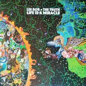 FLAC Lee Bob + The Truth - Life Is A Miracle
