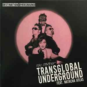 FLAC Transglobal Underground Feat. Natacha Atlas - Destination Overground - The Story Of Transglobal Underground Feat. Natacha Atlas