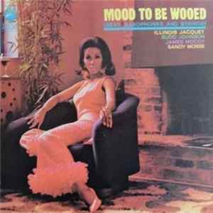 FLAC Illinois Jacquet • Budd Johnson • James Moody • Sandy Mosse - Mood To Be Wooed (Sexy Saxophones And Strings)