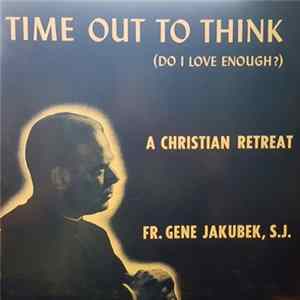 FLAC Rev. Gene Jakubek - Time Out To Think (Do I Love Enough?)