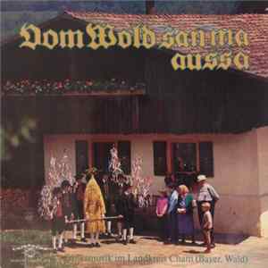 FLAC Various - Vom Wold San Ma Aussa (Volksmusik Im Landkreis Cham (Bayer. Wald))