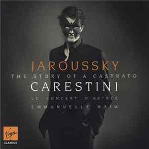 FLAC Jaroussky / Le Concert D'Astrée / Emmanuelle Haïm - Carestini - The Story Of A Castrato