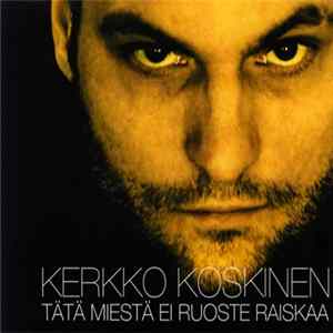 FLAC Kerkko Koskinen - Tätä miestä ei ruoste raiskaa