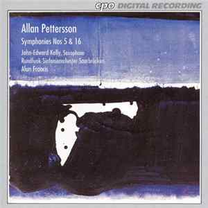 FLAC Allan Pettersson - John-Edward Kelly, Rundfunk-Sinfonieorchester Saarbrücken, Alun Francis - Symphonies Nos 5 & 16