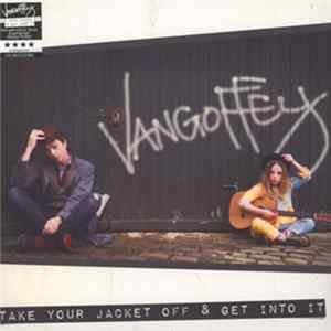 FLAC Vangoffey - Take Your Jacket Off & Get Into It