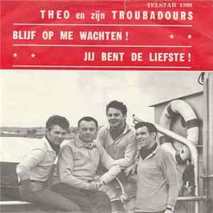 FLAC Theo En Zijn Troubadours - Blijf Op Me Wachten ! / Jij Bent De Liefste !