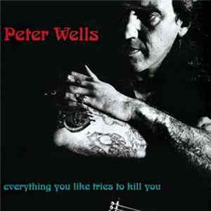 FLAC Peter Wells - Everything You Like Tries To Kill You