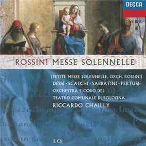 FLAC Rossini - Dessì, Scalchi, Sabbatini, Pertusi, Orchestra E Coro del Teatro Comunale di Bologna, Riccardo Chailly - Messe Solenelle (Petite Messe Solennelle, Orch. Rossini)