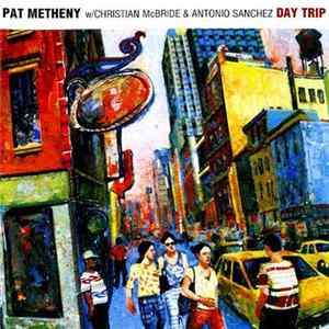 FLAC Pat Metheny w/ Christian McBride & Antonio Sanchez - Day Trip