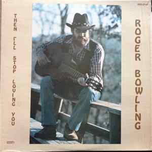 FLAC Roger Bowling - Then I'll Stop Loving You