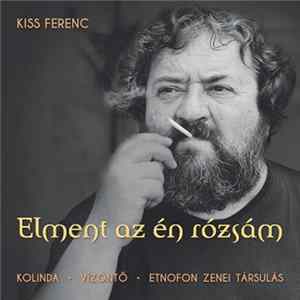 FLAC Kiss Ferenc, Kolinda, Vízöntő, Etnofon Zenei Társulás - Elment Az Én Rózsám