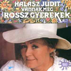 FLAC Halász Judit - Vannak Még Rossz Gyerekek