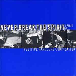 FLAC Various - Never Break The Spirit Positive Hardcore Compilation