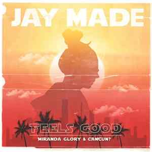 FLAC Jay Made, Miranda Glory, CANCUN? - Feels Good