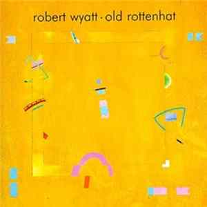 FLAC Robert Wyatt - Old Rottenhat