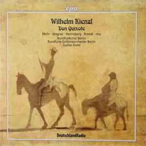 FLAC Wilhelm Kienzl – Mohr • Wagner • Henneberg • Breedt • Hay • Rundfunkchor Berlin • Rundfunk-Sinfonieorchester Berlin • Gustav Kuhn - Don Quixote