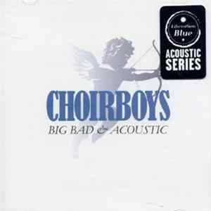 FLAC Choirboys - Big Bad & Acoustic