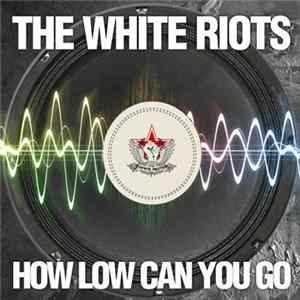 FLAC The White Riots - How Low Can You Go