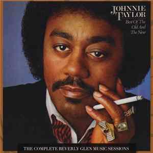 FLAC Johnnie Taylor - Best Of The Old & The New (The Complete Beverly Glen Music Sessions)